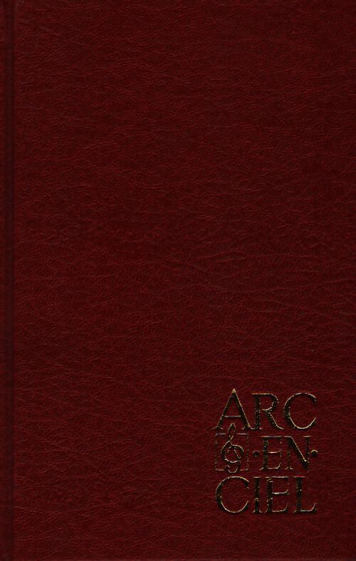 Arc en ciel : Recueil de chants au seervice de toutes les églises - Collectif - Livre