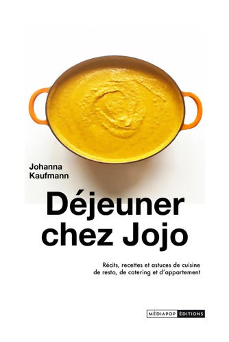 Déjeuner chez Jojo : Récits recettes et astuces de cuisine de resto de catering et d'appartement - Johanna Kaufmann - Livre