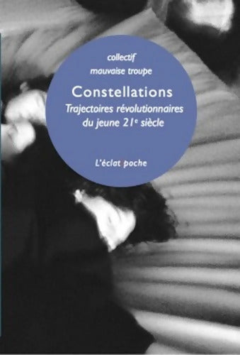 Constellations : Trajectoires révolutionnaires du jeune 21e siècle - Collectif Mauvaise Troupe - Livre