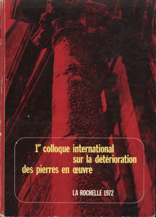 1er colloque international sur la détérioration des pierres en oeuvre - Collectif - Livre