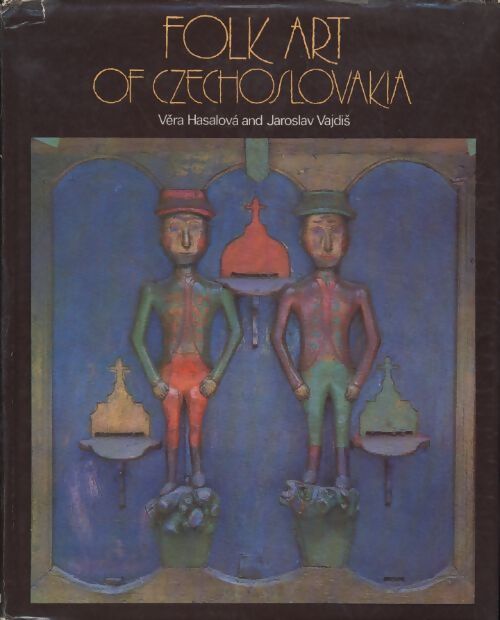 Folk art of Czechoslovakia - Vera Hasalova - Livre
