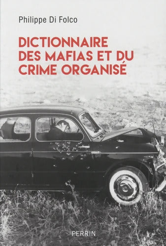 Dictionnaire des mafias et du crime organisé - Philippe Di Folco - Livre