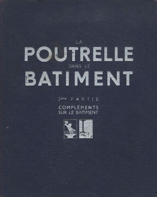 La poutrelle dans le bâtiment Tome II : Compléments sur le bâtiment - Collectif - Livre