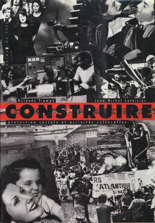 Construire : Protection sociale et activités culturelles - Rolande Trempé - Livre
