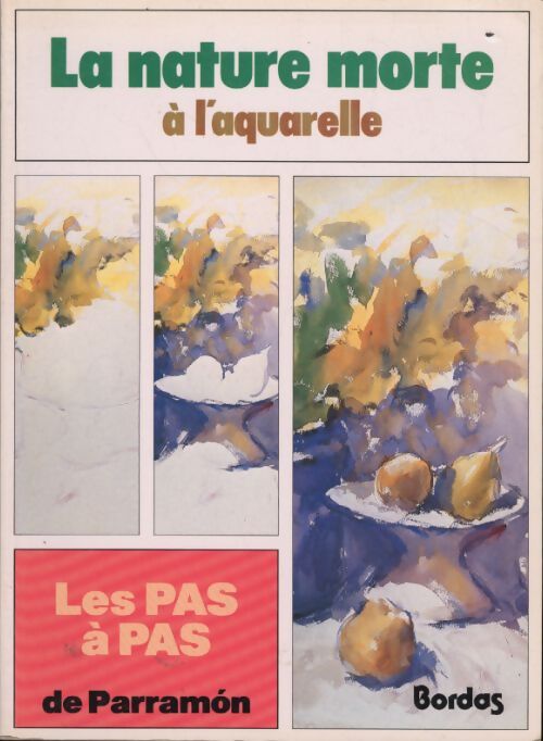 Les pas à pas de Parramon Tome IX : La nature morte à l'aquarelle - José-Maria Parramon - Livre