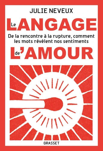 Le langage de l'amour : De la rencontre à la rupture comment les mots révèlent nos sentiments - Julie Neveux - Livre