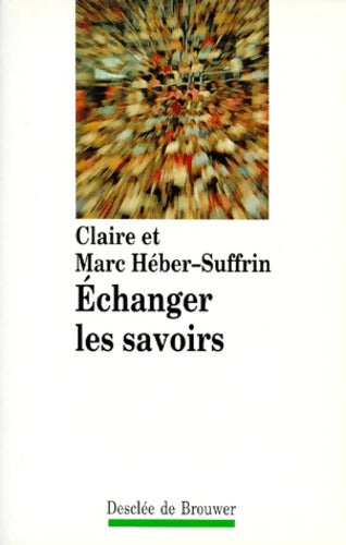 Echanger les savoirs - Claire Heber-Suffrin - Livre