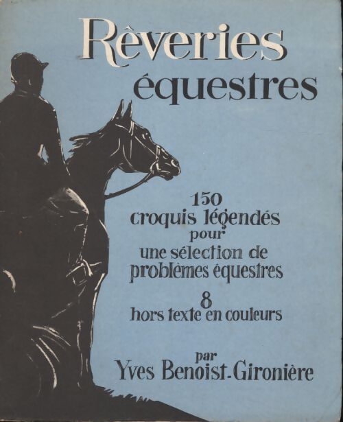 Rêveries équestres. 150 croquis légendés pour une sélection de problèmes équestres - Yves Benoist-Gironière - Livre