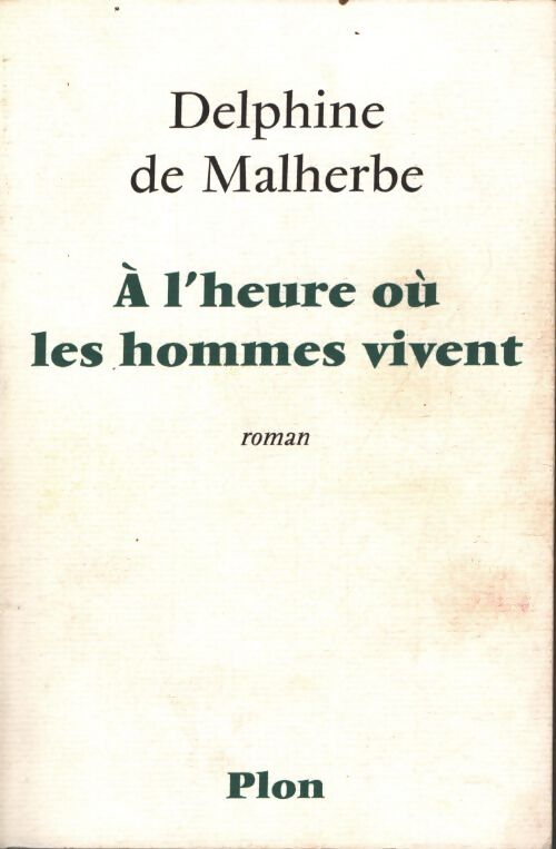 A l'heure où les hommes vivent - Delphine De Malherbe - Livre