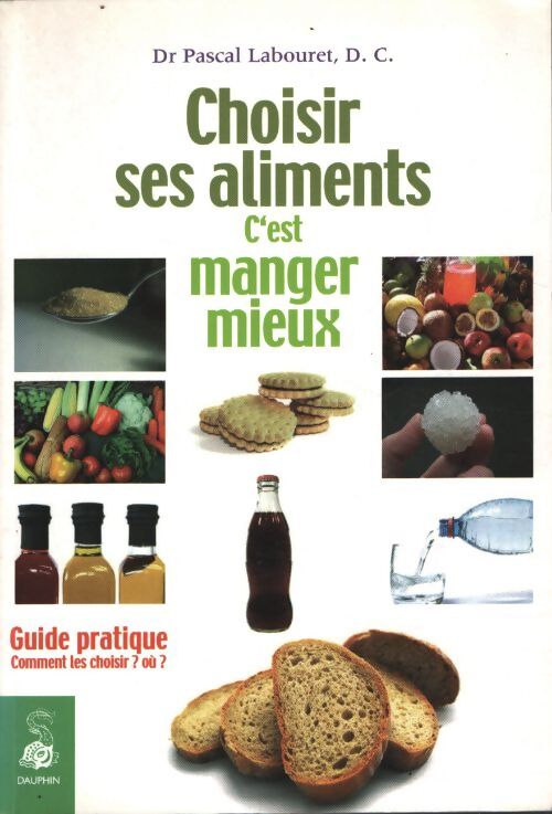 Choisir ses aliments c'est manger mieux - Pascal Labouret - Livre