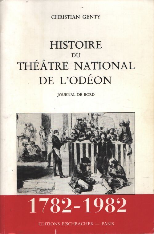 Histoire du théâtre national de l'odéon : Journal de bord 1782-1982 - Christian Genty - Livre