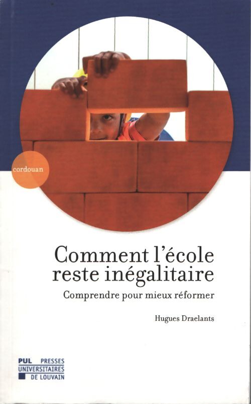 Comment l'école reste inégalitaire : Comprendre pour mieux réformer - Hugues Draelants - Livre