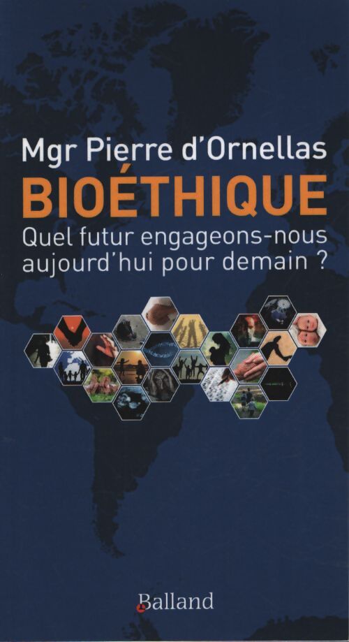 Bioéthique : Quelle société voulons-nous pour aujourd'hui et demain - Pierre Mgr D' Ornellas - Livre