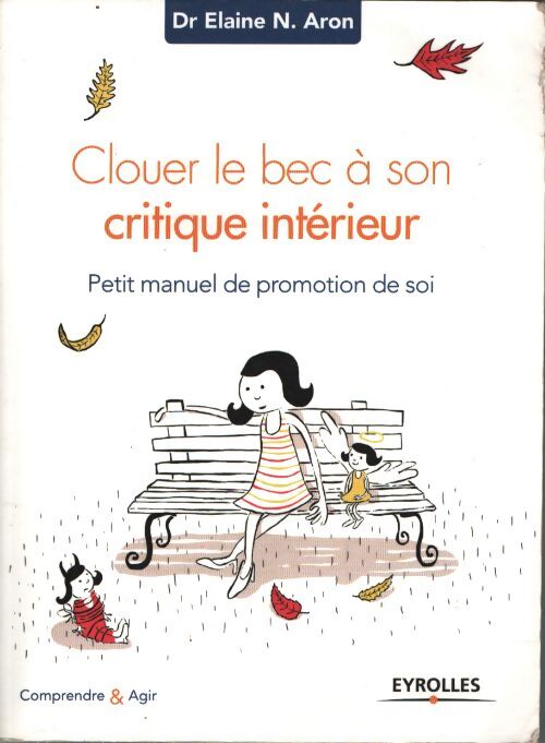Clouer le bec à son critique intérieur : Petit manuel de promotion de soi. - Dr Elaine N. Aron - Livre