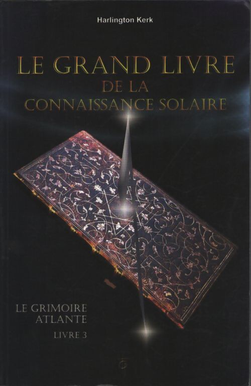 Le grand livre de la connaissance solaire - le grimoire atlante t3 - Harlington Kerk - Livre