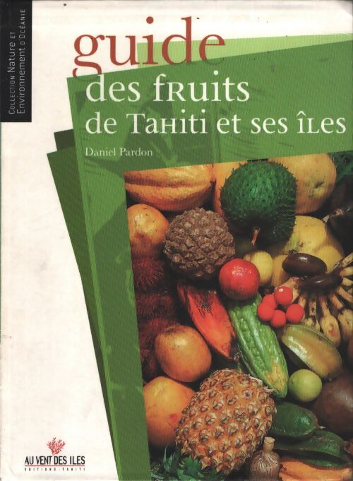 Guide des fruits de Tahiti et ses îles - Daniel Pardon - Livre