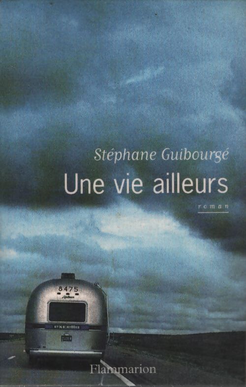Une vie ailleurs - Stéphane Guibourgé - Livre