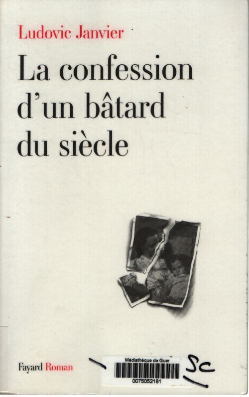 La confession d'un bâtard du siècle - Ludovic Janvier - Livre