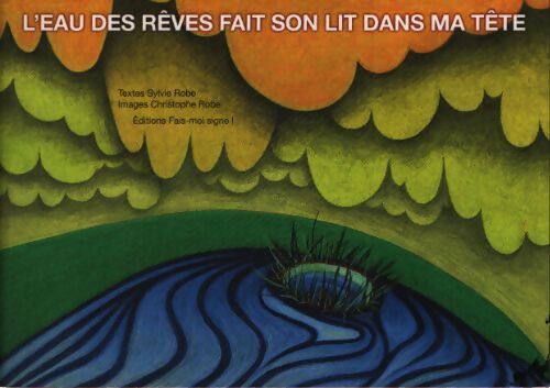 L'eau des rêves fait son lit dans ma tête / D'ou je viens qui le sait ? - Sylvie Robe - Livre
