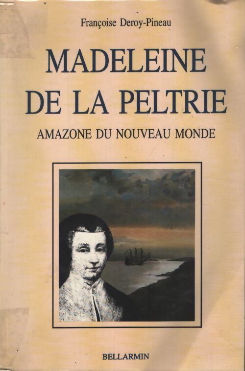 Madeleine de la peltrie : Amazone du nouveau monde - Françoise Deroy-Pineau - Livre