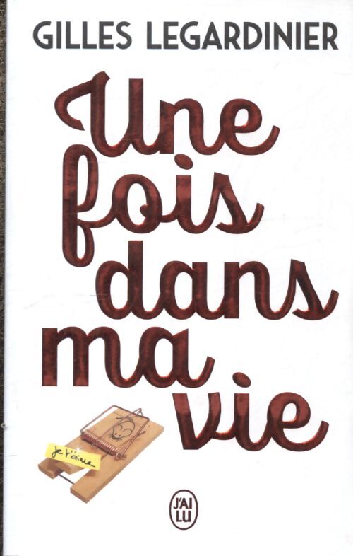 Une fois dans ma vie - Gilles Legardinier - Livre