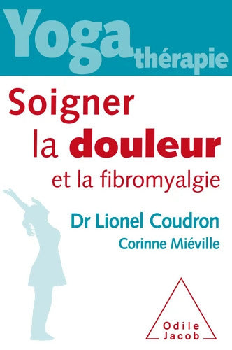Yoga-thérapie Soigner la douleur et la fibromyalgie - Lionel Coudron - Livre