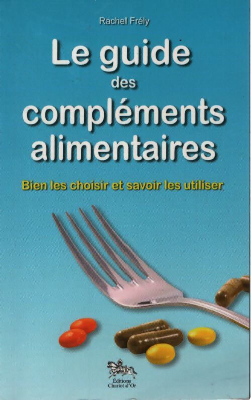 Le guide des compléments alimentaires - Rachel Frely - Livre