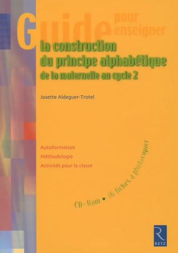 Guide pour enseigner la construction du principe alphabétique  : De la Maternelle au cycle 2 - Josette Aldeguer-Trotel - Livre
