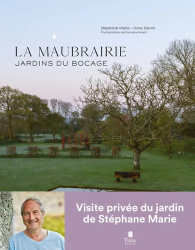La Maubrairie - Les célèbres jardins de Stéphane Marie au coeur du bocage normand - Silence ça pousse : Jardins du bocage - Stéphane Marie - Livre
