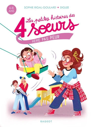 Les petites histoires des 4 soeurs - Même pas peur - Sophie Rigal-Goulard - Livre