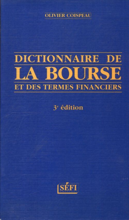 Dictionnaire de la bourse et des termes financiers troisième édition - O. Coispeau - Livre