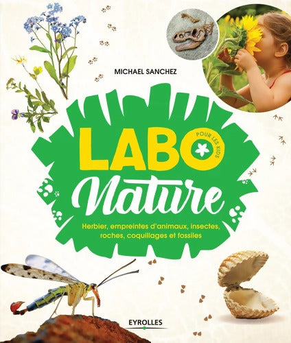 Labo nature pour les kids : Herbier empreintes d'animaux insectes roches coquillages et fossiles - Michael Sanchez - Livre