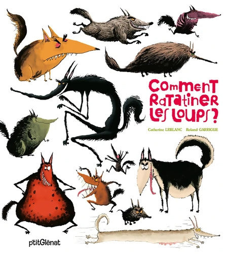 Comment ratatiner les loups ? - Catherine Leblanc - Livre
