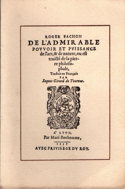 De l'admirable puissance de l'art et de la nature ou est traite de la pierre philosophale - Roger Blachon - Livre
