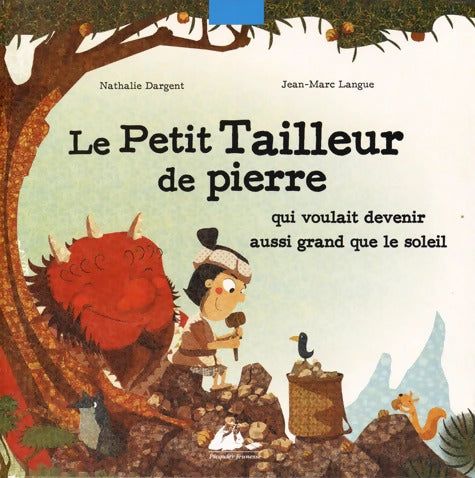 Le petit tailleur de pierre : Qui voulait devenir aussi grand que le soleil - Nathalie Dargent - Livre