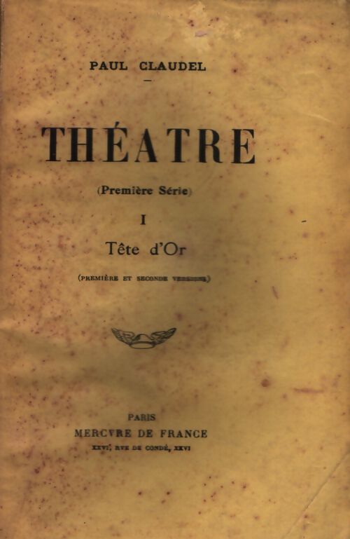 Théâtre Tome I : Tête d'or - Paul Claudel - Livre