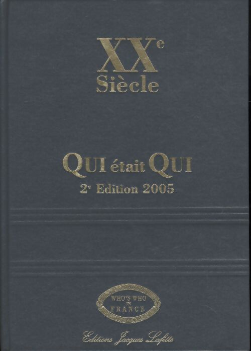 Who's who in France - XXe siècle - qui était qui ? dictionnaire biographique des français disparus ayant marqué le XXe siècle - Béatrice Wattel - Livre