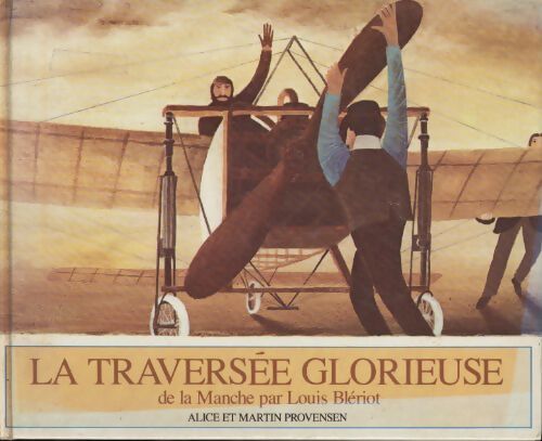 Traversee glorieuse de la manche par Louis bleriot le 25 juillet 1909 - Provensen Alice Et Martin - Livre