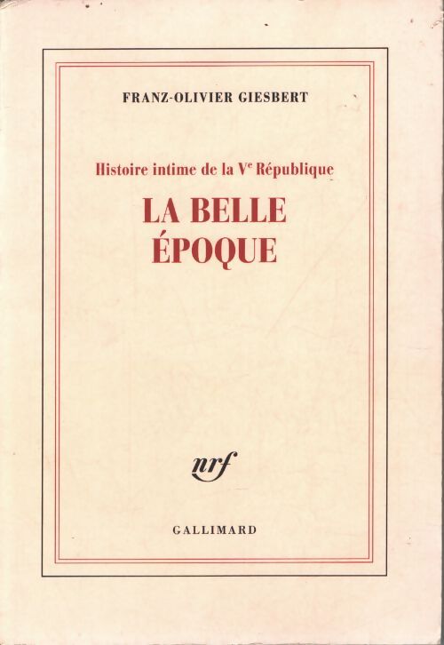 Histoire intime de la V? République : La belle époque - Franz-Olivier Giesbert - Livre