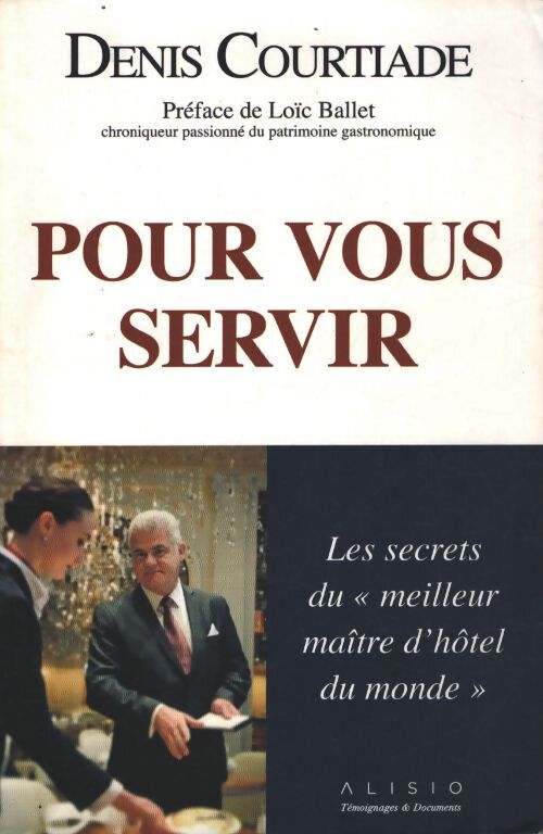 Pour vous servir : Les secrets du meilleur maître d'hôtel du monde - Denis Courtiade - Livre