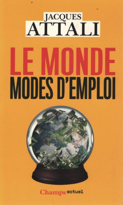 Le monde modes d'emploi : Comprendre prévoir agir protéger - Jacques Attali - Livre