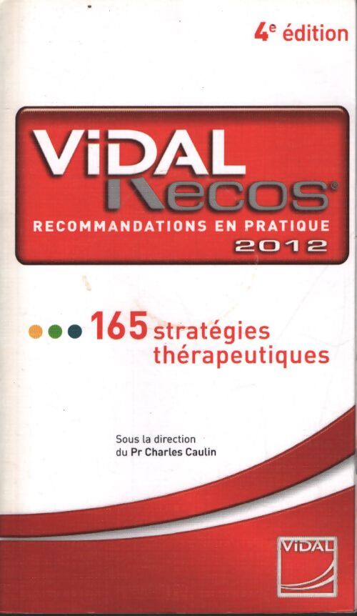 Vidal recos recommandations en pratique 2012 : 165 stratégies therapeutiques - Caulin Charles - Livre