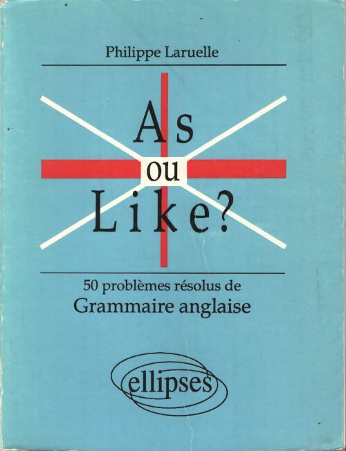 As ou like ? : 50 problèmes résolus de grammaire anglaise - Philippe Laruelle - Livre