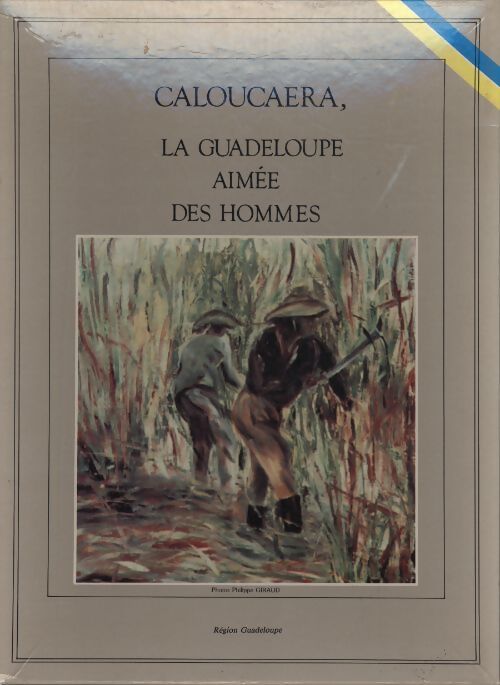 Calouchera, la Guadeloupe aimée des hommes - Collectif - Livre