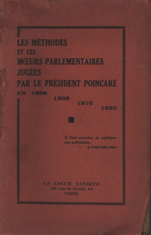 Les méthodes et les moeurs parlementaires jugées par le président Poincaré en 1898, 1908, 1910 et 1930 - Inconnu - Livre
