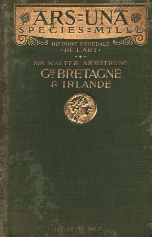 Histoire générale de l'art : Grande-Bretagne et Irlande - Sir Walter Armstrong - Livre