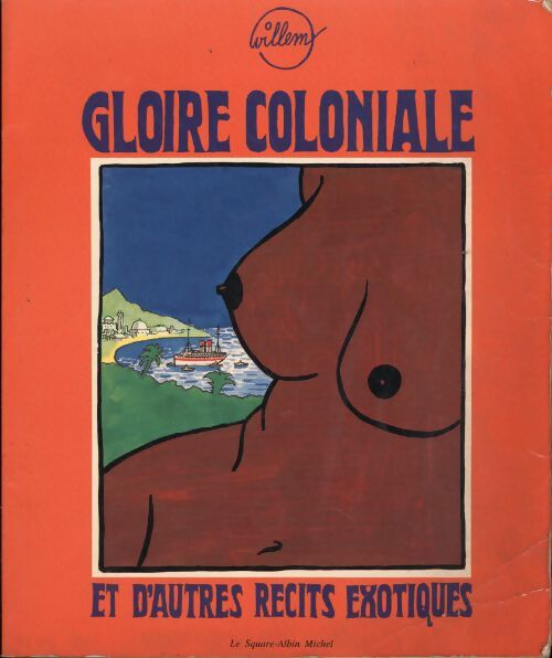 Gloire coloniale et autres récits exotiques - Willem - Livre