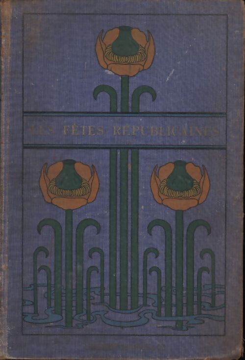 Les fêtes républicaines depuis 1789 à nos jours - C Bessonnet-Favre - Livre