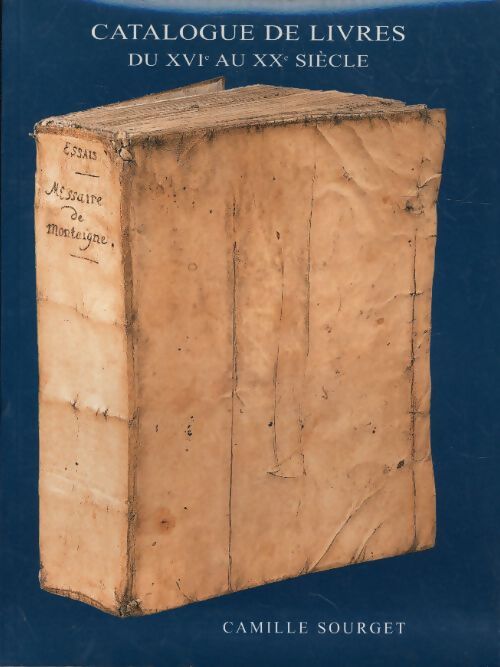 Catalogue de livres du XVIe au XXe siècle - Camille Sourget - Livre