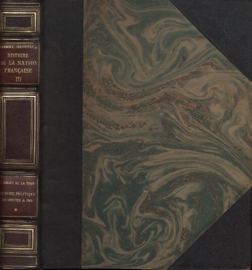 Histoire de la nation française Tome III : Histoire politique 1er volume : Des origines à 1515 - Gabriel Hanotaux - Livre